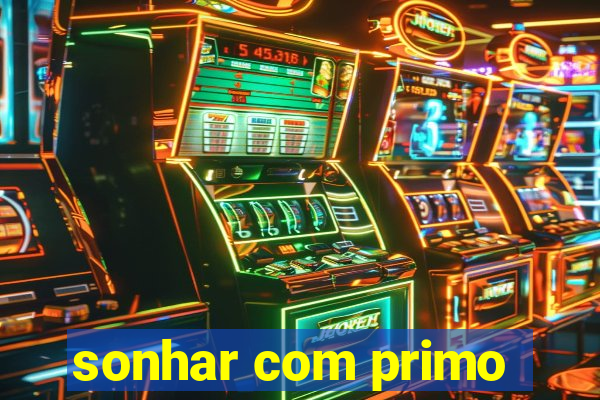 sonhar com primo